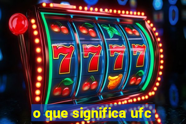 o que significa ufc